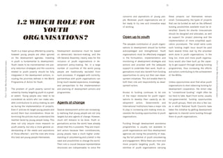 12                                                                                                       13




                                                                                                                                                             3%(3+&(0' 4("' 401#&4$#%(0' %, ' >%/(8' 1+%d           $*+0+' 1&%A+3$0' %/$' $*+60+:@+0' &+64#('


                                                           1.2 WHICH ROLE FOR
                                                                                                                                                             1:+T' %&+%@+&9' >%/$*' %&84(#04$#%(0' 4&+' %,d        064::T')%(0+M/+($:>9'$*+'$>1+0'%, '1&%A+3$0'
                                                                                                                                                             $+(' &+4">' $%' $&>' (+N' 4("' #((%@4$#@+' N4>0'       $*4$'34(']+',/("+"'40'N+::'40'$*+'"#,,+&+($'
                                                                                                                                                             %, 'N%&k#(8T                                           ,/("#(8' 1%00#]#:#$#+0' 4@4#:4]:+' 6/0$' ]+' "#d

                                                                  YOUTH                                                                                      '                                                      @+&0#,#+"T' .&4($0' ,%&' 0*%&$+&' $#6+d1+&#%"0'
                                                                                                                                                                                                                    0*%/:"']+'"+0#8(+"'4("'4::%34$+"9'40'N+::'

                                                             ORGANISATIONS ?                                                                                 Open up to youth                                       40' 0/11%&$' ,%&' 1&%A+3$' 1:4((#(8' 4("' $*+'
                                                                                                                                                                                                                    #61:+6+($4$#%(' %, ' 6%&+' 0#61:#,#+"' 411:#d
                                                                                                                                                             ;*+'@4:/4]:+'3%($&#]/$#%('%, '>%/$*'%&84(#d            34$#%(' 1&%3+"/&+0T' ;*+' 064::' +L$&4' 3%0$0'
                                                                                                                                                             04$#%(0' $%' "+@+:%16+($' 0*%/:"' ]+' ,/&$*+&'         0/3*' ,/("#(8' 6#8*$' #(3/&' N%/:"' ]+' 14#"'
                                                      F%/$*'#0'4'64A%&'8&%/1'4,,+3$+"']>'1%@+&$>9'         D+@+:%16+($' 400#0$4(3+' 6/0$' ]+' ]40+"'         43k(%N:+"8+"' 4("' 0$&+(8$*+(+"T' F%/$*'               ]43k' 0+@+&4:' $#6+0' %@+&' ]>' $*+' @%:/($++&'
                                                      *%N+@+&' >%/(8' 1+%1:+' 4&+' %,$+(' #8(%&+"'         %(' "+6%3&4$#3' "+3#0#%(d64k#(89' 4("' $*+'       %&84(#04$#%(0'6/0$']+'+,,+3$#@+:>'+(848+"'             N%&k' "%(+' #(' >%/$*' %&84(#04$#%(0T' J(' $*+'
                                                      %(' $*+' "+@+:%16+($' 48+("40T' J(@+0$#(8'           eP' .+(+&4:' B00+6]:>' 3:+4&:>' 40k0' ,%&' $*+'   #(' $*+' ,%&6/:4$#%(9' #61:+6+($4$#%(' 4("'            :%(8' &/(9' 6%&+' 4("' 6%&+' >%/$*' %&84(#04d
                                                      #(' >%/$*' #0' ,/("46+($4:' $%' "+@+:%16+($T'        #(3:/0#%(' %, ' >%/$*' %&84(#04$#%(0' #(' "+d     6%(#$%&#(8'%, '"+@+:%16+($'0$&4$+8#+0'4("'             $#%(0' N%/:"' 4:0%' *4@+' ]/#:$' /1' $*+' 34143d
Part I - Youth : More than just development targets




                                                                                                                                                                                                                                                                       Part I - Youth : More than just development targets
                                                      F%/$*'(++"0'$%']+'64#(0$&+46+"'#($%'1%@d             @+:%16+($' 1%:#3>d64k#(8T' F+$9' #(' 4' :4&8+'    43$#%(0' 4("' 1&%@#"+"' N#$*' $*+' 4"+M/4$+'           #$>'$%'8+$'0/11%&$'$*&%/8*'+L#0$#(8',/("#(8'
                                                      +&$>'&+"/3$#%('0$&4$+8#+0'4("'$*+'3%(3+&(0'          (/6]+&' %, ' 3%/($&#+0' %, ' $*+' N%&:"' >%/(8'   0/11%&$'$%'/("+&$4k+'$*+#&'N%&kT'F%/$*'%&d             1&%8&466+09' $*/0' #(3&+40#(8' $*+' +,,%&$0'
                                                      &+:4$+"' $%' >%/$*' 1%@+&$>' 0*%/:"' ]+' ,/::>'      1+%1:+' 4&+' $&4"#$#%(4::>' +L3:/"+"' ,&%6'       84(#04$#%(0'6/0$'4:0%']+(+,#$',&%6',/("#(8'            4("'43$%&0'3%($&#]/$#(8'$%'$*+'43*#+@+6+($'
                                                      #($+8&4$+"'#('$*+'"+@+:%16+($'43$#%(09'#(d           0/3*'1&%3+00+0T'J, '+(848+"'N#$*'3%&&+3$:>9'      %11%&$/(#$#+0'$%'34&&>'%/$'$*+#&'%N('"+@+:d            %, '$*+'D.0T'
                                                      3:/"#(8'$*+'1&#%&#$#+0'"+,#(+"'#('$*+'W%&:"'         14&$(+&0*#10'N#$*'>%/$*'%&84(#04$#%(0'34('        %16+($'#(#$#4$#@+0T';*#0'N#::'+(4]:+'$*+6'$%'
                                                      2&%8&466+'%, 'B3$#%(',%&'F%/$*T                      ]&#(8'6/3*'(++"+"'+L1+&#+(3+9'k(%N:+"8+9'         ,/:,#:'$*+#&'&%:+'4("'&+01%(0#]#:#$>'40'"+@+:d         e(:+00'%11%&$/(#$#+0'+L#0$'$*4$'4::%N'>%/$*'
                                                                                                           4("' 1+&01+3$#@+0' $%' $*+' #61:+6+($4$#%('       %16+($'43$%&0T                                         %&84(#04$#%(0'$%'0$4&$'%]$4#(#(8',/("#(8',%&'
                                                      ;*+' 1&%]:+6' %, ' >%/$*' 1%@+&$>' 34((%$' ]+'       4("'1:4((#(8'%, '"+@+:%16+($'43$#%(0'4("'                                                                "+@+:%16+($' 3%%1+&4$#%(9' $*+' "#&+3$' 0$+1'
                                                      0%:@+"']>'6+&+:>'$4&8+$#(8'>%/$*'$%'4'8&+4$d         1&%8&466+0T                                       B33+00' $%' ,/("#(8' 3%($#(/+0' $%' ]+' %(+'           $%' m'3%(@+($#%(4:' ,/("#(8'n' 6#8*$' %,$+(' ]+'
                                                      +&' +L$+($T' F%/(8' 1+%1:+' 4:0%' (++"' $%' ]+'      '                                                 %, ' $*+' 64A%&' %]0$43:+0' ,%&' >%/$*' %&84(#d        $%%'*4&"'$%'$4k+T'B14&$',&%6'0%6+9'/0/4::>'
                                                      3%(0#"+&+"' 40' 43$%&0' N*%' 34(' 64k+' @4:/d                                                          04$#%(0' $%' "+@+:%1' $*+#&' 34143#$>' 40' "+d         (%(d8%@+&(6+($4:9' ,/("#(8' %11%&$/(#$#+0'
                                                      4]:+'3%($&#]/$#%(0'$%'1%:#3>d64k#(8'40'N+::'         Agents of change                                  @+:%16+($'     43$%&0T'   .%@+&(6+($0'     4("'        ,%&'>%/$*'8&%/109'$*+&+'4&+'4:0%'4',+N'340d
                                                      40'"/&#(8'$*+'#61:+6+($4$#%('%, '1&%A+3$0T'                                                            J($+&(4$#%(4:'J(0$#$/$#%(0'*4@+'4'64A%&'&%:+'          +0' #(' N*#3*' P4$#%(4:' F%/$*' )%/(3#:0' *4@+'
                                                      !@+('#, '1%:#3#+0'"%'$4&8+$'>%/(8'1+%1:+'4("'        C+@+&4:'"+@+:%16+($'43$%&0'4&+'#(3&+40#(8d        $%'1:4>'#('#(3&+40#(8'4("'64k#(8'6%&+'43d              $4k+('$*+'#(#$#4$#@+']>'8+$$#(8'"+@+:%16+($'
                                                      433%&"'$*+6'"/+'3%(0#"+&4$#%(9'$*%0+'"+d             :>'&+4:#0#(8'$*4$'>%/(8'1+%1:+'4&+'(%$'%(:>'      3+00#]:+'$*+',/("#(8'%11%&$/(#$#+0'$%'>%/$*'           48+(3#+0'$%'3*4((+:'0%6+',/("#(8'$*&%/8*'
                                                      $+&6#(#(8'$*+'1%:#3#+0'6/0$'/("+&0$4("'$*+'          $4&8+$0']/$'4:0%'48+($0'%, '3*4(8+T'7%N+@+&9'     %&84(#04$#%(0T'                                        $*+6'$%'>%/$*'%&84(#04$#%(0T
                                                      &+4:#$#+0',43+"']>'>%/(8'1+%1:+'$%"4>T';*#0'         6/3*' 0$#::' &+64#(0' $%' ]+' "%(+T' F%/$*' %&d
                                                      "%+0' (%$' %(:>' &+M/#&+' 6%&+' &+0+4&3*' %('        84(#04$#%(0'43&%00'$*+'N%&:"'*4@+'4:&+4">'        =/("#(8' $*&%/8*' "+@+:%16+($' 400#0$4(3+'
                                                      >%/$*'1%@+&$>9']/$'4:0%'4'6%&+'8+(+&4:'/(d           0*%N('$*4$'$*#0'#0'1%00#]:+T';*+>'4&+'#61%&d      1&%8&466+0' #0' /0/4::>' (%$' 4@4#:4]:+' $%'
                                                      "+&0$4("#(8' %, ' $*+' (++"0' 4("' 401#&4$#%(0'      $4($' 43$%&0' ]+34/0+' $*+#&' 3%(0$#$/+(3#+09'    >%/$*'%&84(#04$#%(0'4("'$*/0'"+@+:%16+($'
                                                      %, '$*%0+'4,,+3$+"'-'4("'$*+'%(+0'N*%'k(%N'          >%/(8' 1+%1:+9' *4@+' 4' 6/3*' *#8*+&' /("+&d     48+(3#+0'4&+':%0#(8'$*+'1%00#]#:#$>'%, '&+41d
                                                      $*#0']+0$'4&+'>%/(8'1+%1:+'$*+60+:@+0T'              0$4("#(8'%, '@%:/($++&#(8'4("'4']+:#+, '#('$*+'   #(8'$*+',/::'1%$+($#4:'%, '>%/$*'@%:/($++&#(8'
                                                                                                           (++"'4("'1%00#]#:#$#+0'$%'3*4(8+'$*+'N%&:"T'      4("'+(848+6+($T'W*#:+'$*+&+'4&+'6%&+'4("'
                                                                                                           ;*+#&'&%:+'#0'3&/3#4:']+34/0+'&+1&+0+($4$#@+'     6%&+' 1&%A+3$0' $4&8+$#(8' >%/$*9' $*+' 1%0d
                                                                                                           0$&/3$/&+0' 4&+' #("#01+(04]:+' $%' @%#3+' $*+'   0#]#:#$#+0' %, ' >%/$*' %&84(#04$#%(0' 34&&>#(8'
 