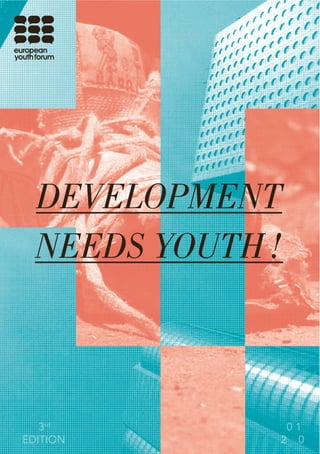 DEVELOPMENT
  NEEDS YOUTH !



   3rd         01
EDITION       2 0
 