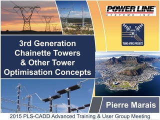 Slide 1 of 32
3rd Generation
Chainette Towers
& Other Tower
Optimisation Concepts
2015 PLS-CADD Advanced Training & User Group Meeting
Pierre Marais
 