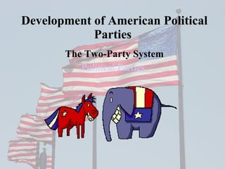 Development   of   American   Political   Parties   The   Two-Party   System Political Parties   