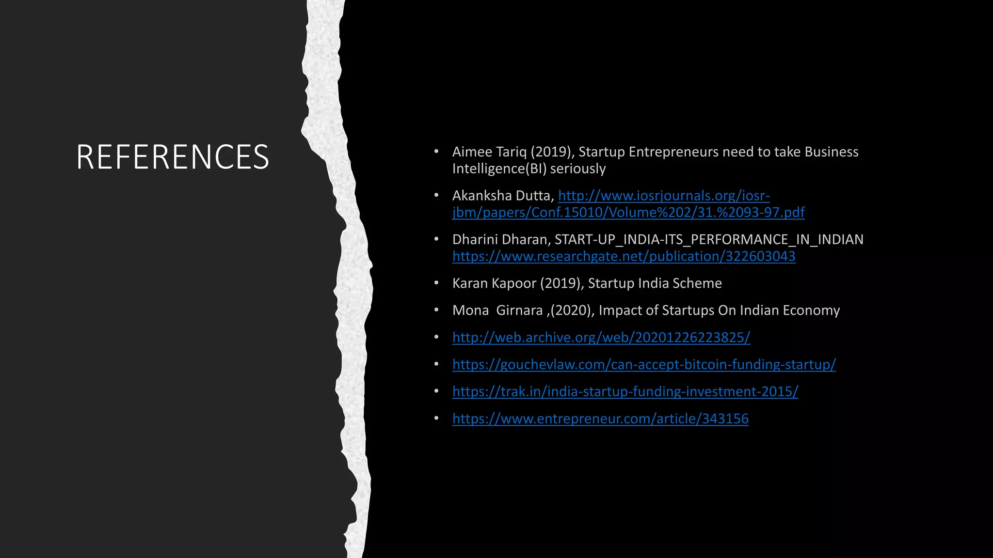 REFERENCES
http://www.iosrjournals.org/iosr-
jbm/papers/Conf.15010/Volume%202/31.%2093-97.pdf
https://www.researchgate.net/publication/322603043
http://web.archive.org/web/20201226223825/
https://gouchevlaw.com/can-accept-bitcoin-funding-startup/
https://trak.in/india-startup-funding-investment-2015/
https://www.entrepreneur.com/article/343156
 