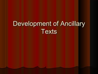 Development of AncillaryDevelopment of Ancillary
TextsTexts
 