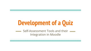 Development of a Quiz
Self-Assessment Tools and their
Integration in Moodle
 
