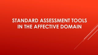 STANDARD ASSESSMENT TOOLS
IN THE AFFECTIVE DOMAIN
 