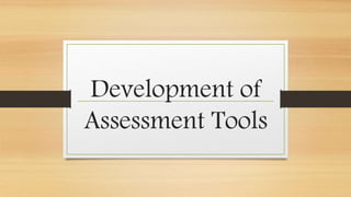 Development of
Assessment Tools
 