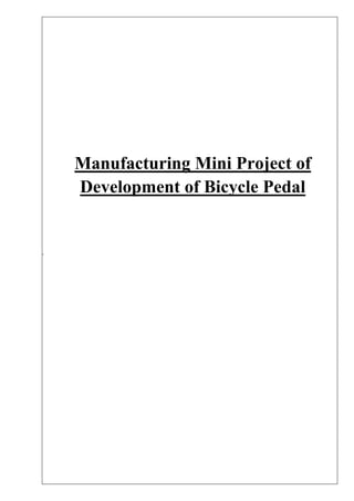 .
faManufacturing Mini Project of
Development of Bicycle Pedal
 