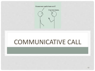 17
COMMUNICATIVE CALL
 
