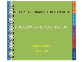 METHODS OF PARAGRAPH DEVELOPMENT
Bagsik, Angelou T.
BSED 2-B1
DEVELOPMENT By CLASSIFICATION
 