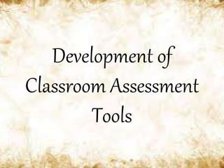 Development of
Classroom Assessment
Tools
 