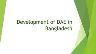 Development of DAE in
Bangladesh
 