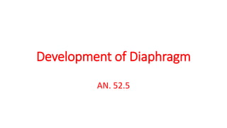 Development of Diaphragm
AN. 52.5
 