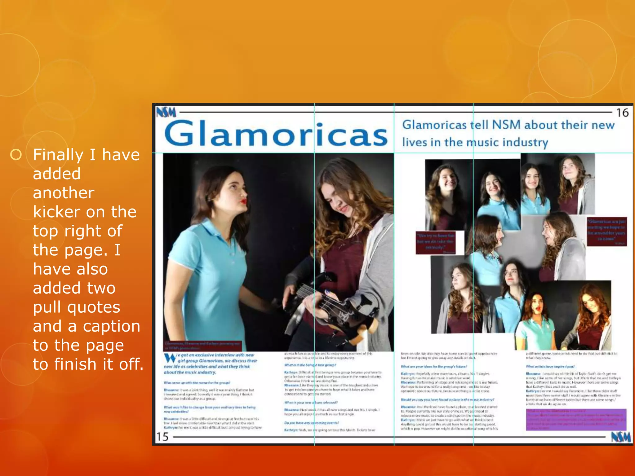  Finally I have
added
another
kicker on the
top right of
the page. I
have also
added two
pull quotes
and a caption
to the page
to finish it off.
 