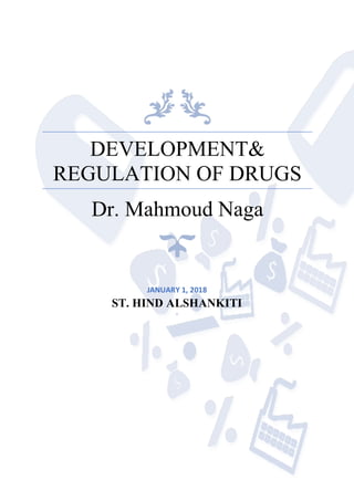 DEVELOPMENT&
REGULATION OF DRUGS
Dr. Mahmoud Naga
JANUARY 1, 2018
ST. HIND ALSHANKITI
-
 