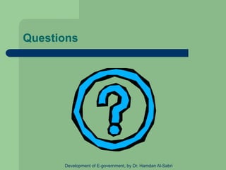 Questions
Development of E-government, by Dr. Hamdan Al-Sabri
 