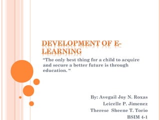 “The only best thing for a child to acquire
and secure a better future is through
education. “

By: Avegail Joy N. Roxas
Leicelle P. Jimenez
Therese Sheene T. Torio
BSIM 4-1

 