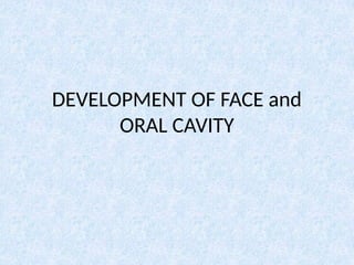 DEVELOPMENT OF FACE and ORAL CAVITY.pptx