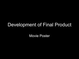 Development of Final Product Movie Poster 
