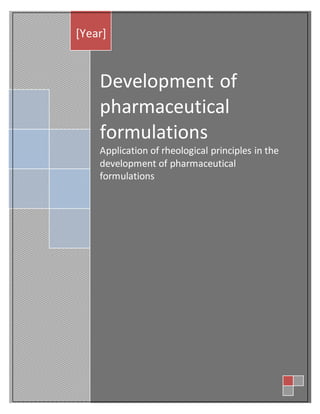 Development of
pharmaceutical
formulations
Application of rheological principles in the
development of pharmaceutical
formulations
[Year]
 