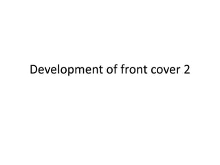 Development of front cover 2
 