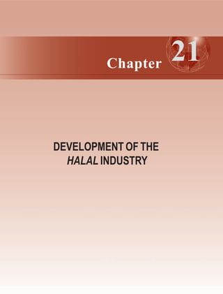 Chapter
DEVELOPMENT OF THE
HALAL INDUSTRY
21
 