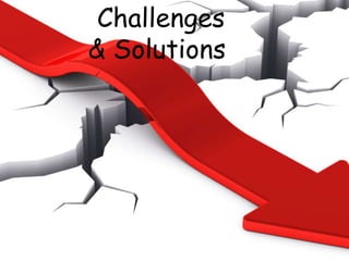 Challenges
& Solutions
 