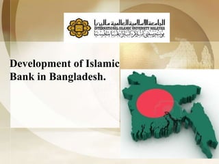 Development of Islamic
Bank in Bangladesh.
 