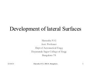 Development of lateral Surfaces
Hareesha N G
Asst. Professor
Dept of Aeronautical Engg
Dayananda Sagar College of Engg
Bangalore-78
12/18/13

Hareesha N G, DSCE, Bengaluru

1

 