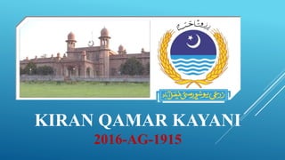 KIRAN QAMAR KAYANI
2016-AG-1915
 