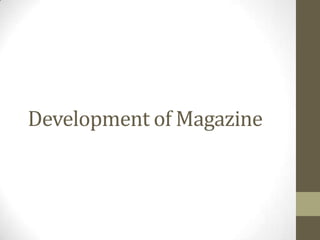 Development of Magazine
 