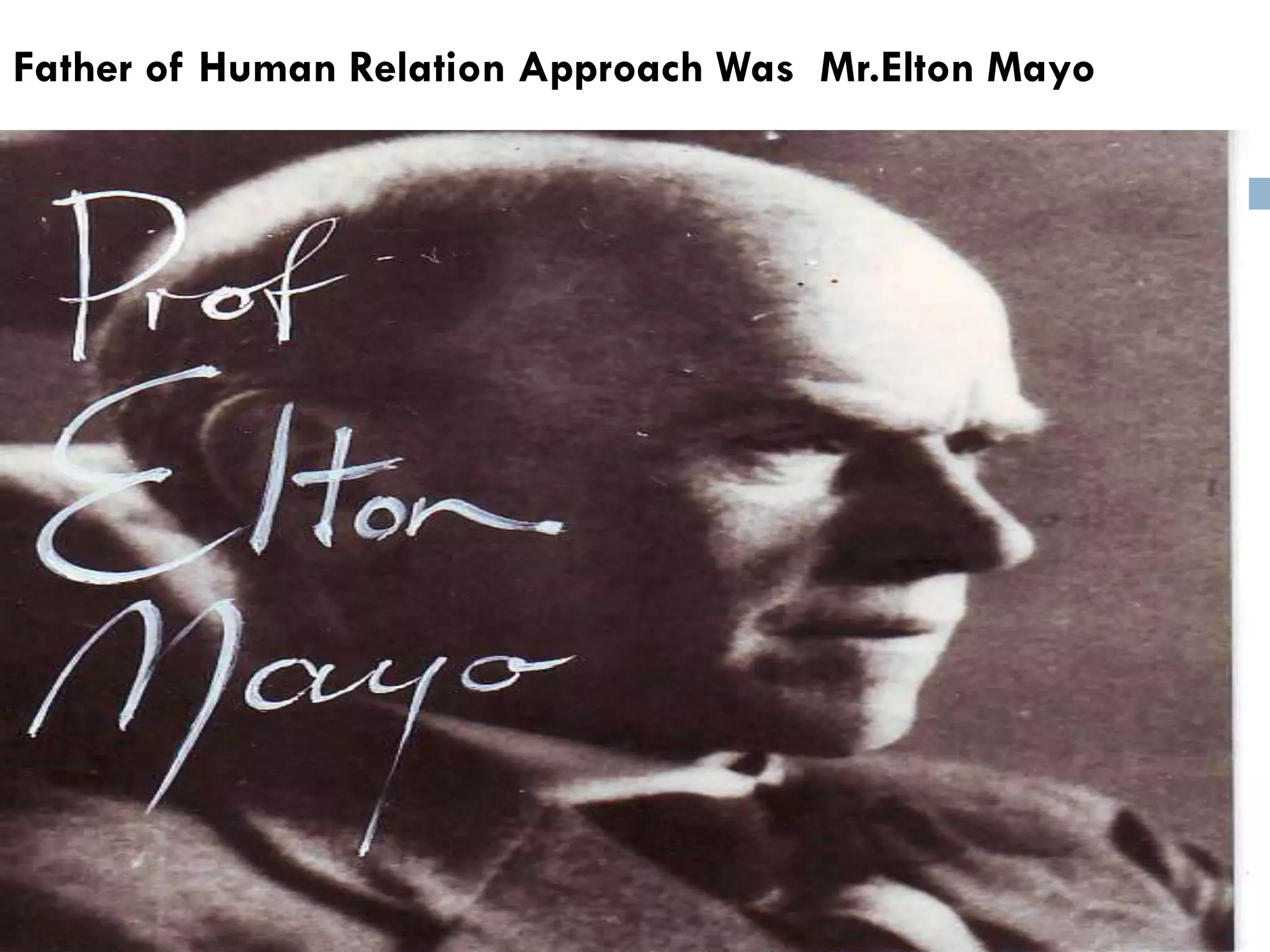 Father of Human Relation Approach Was Mr.Elton Mayo
 