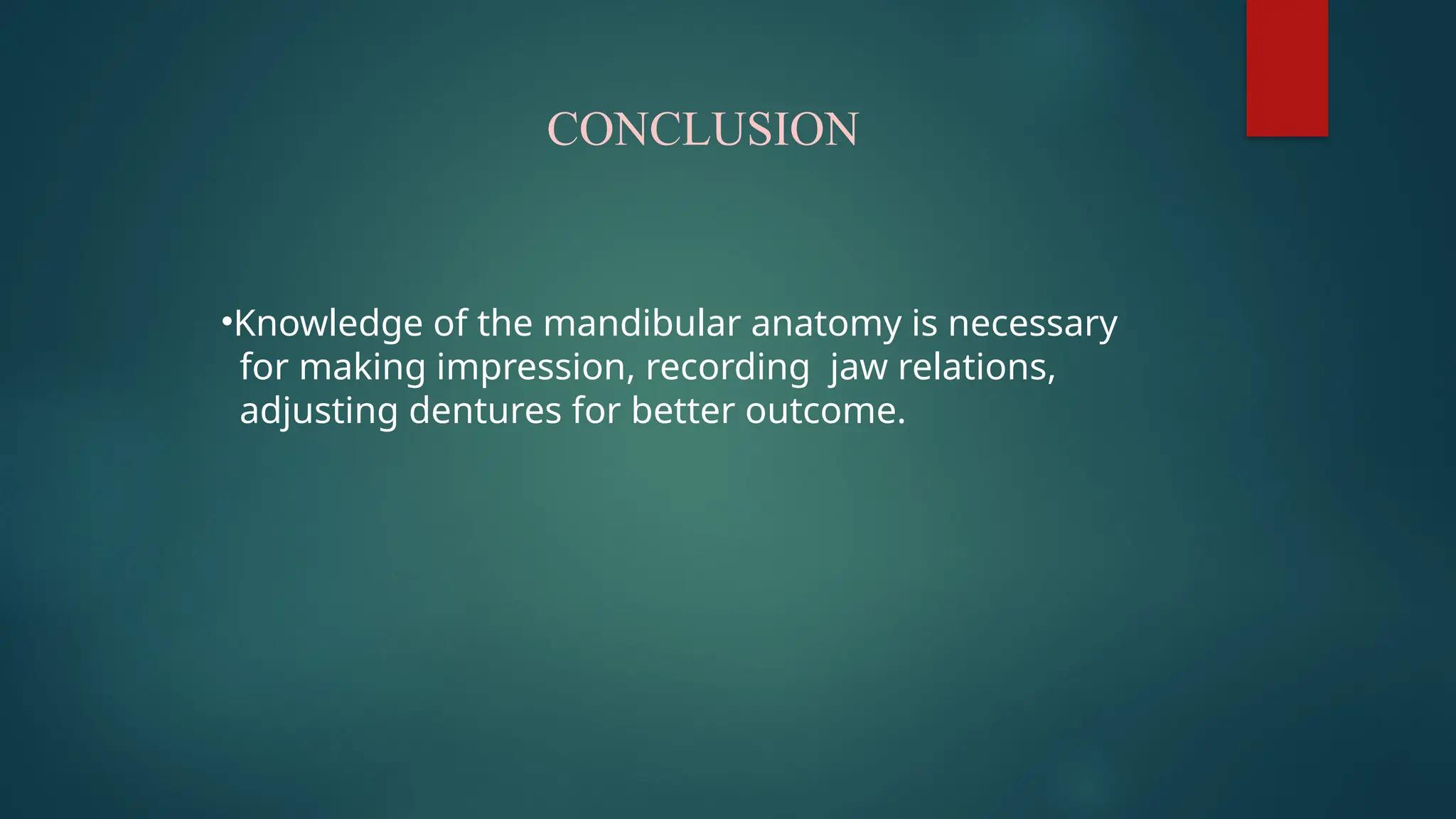 CONCLUSION
•Knowledge of the mandibular anatomy is necessary
for making impression, recording jaw relations,
adjusting dentures for better outcome.
 