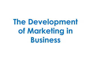 The Developmentof Marketing in Business 
