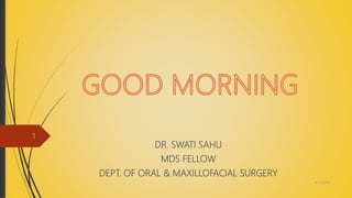 DR. SWATI SAHU
MDS FELLOW
DEPT. OF ORAL & MAXILLOFACIAL SURGERY
4/14/2018
1
 