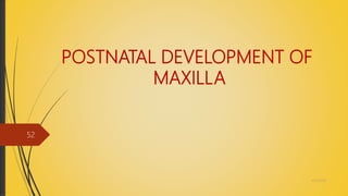 POSTNATAL DEVELOPMENT OF
MAXILLA
4/14/2018
52
 