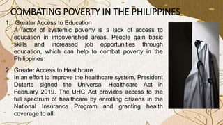 COMBATING POVERTY IN THE PHILIPPINES
1. Greater Access to Education
- A factor of systemic poverty is a lack of access to
...