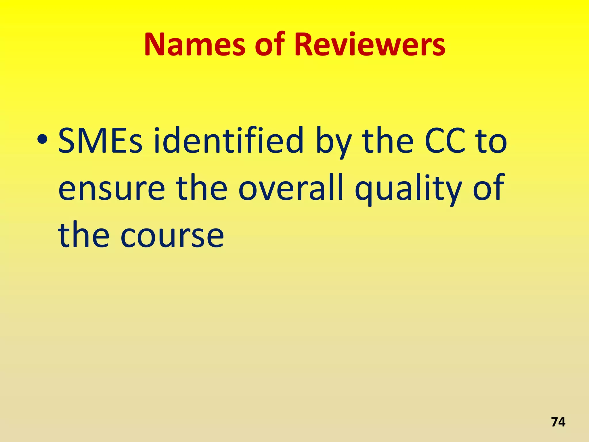 Names of Reviewers
• SMEs identified by the CC to
ensure the overall quality of
the course
74
 