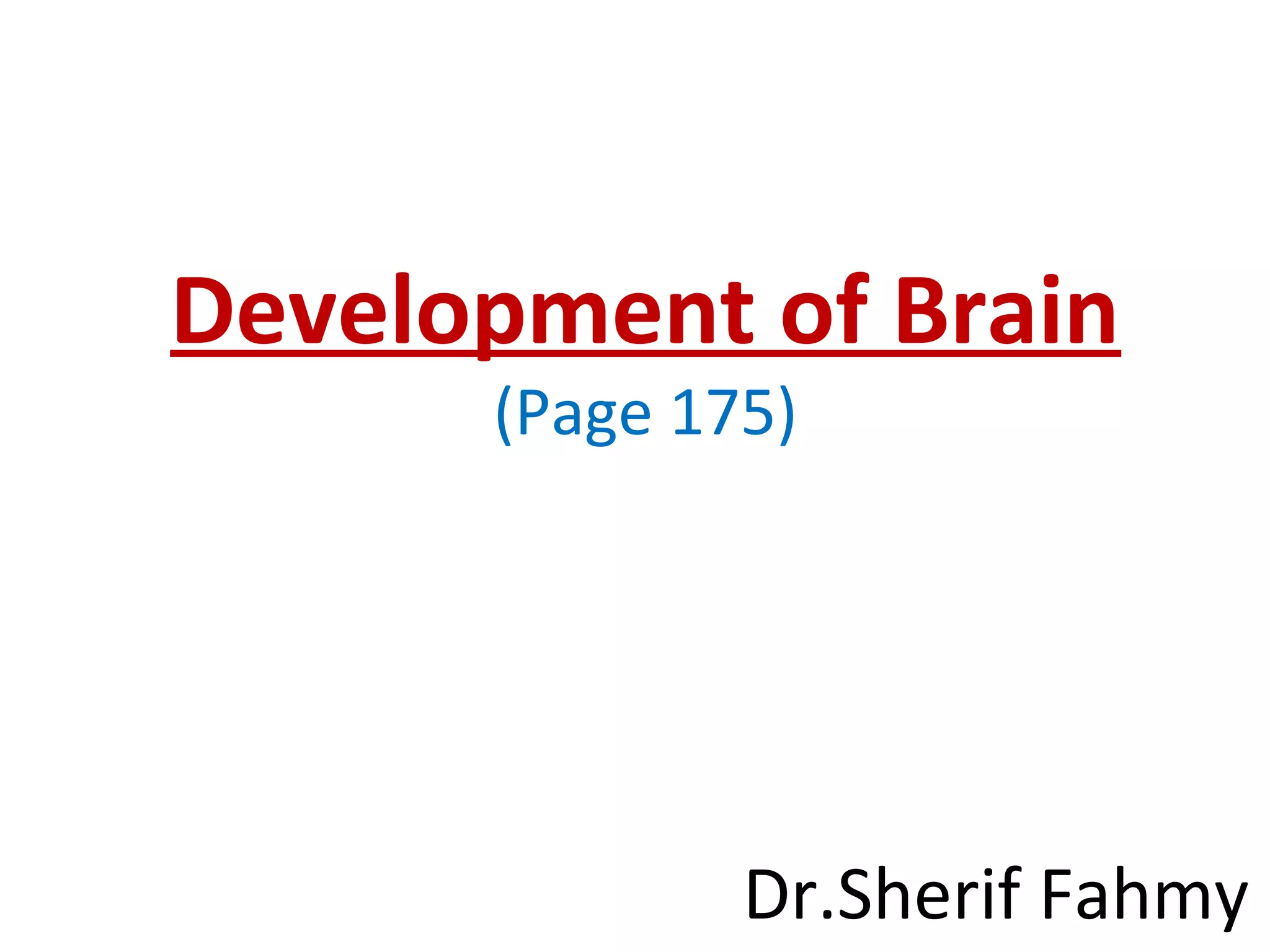Development of Brain
(Page 175)
Dr.Sherif Fahmy
 