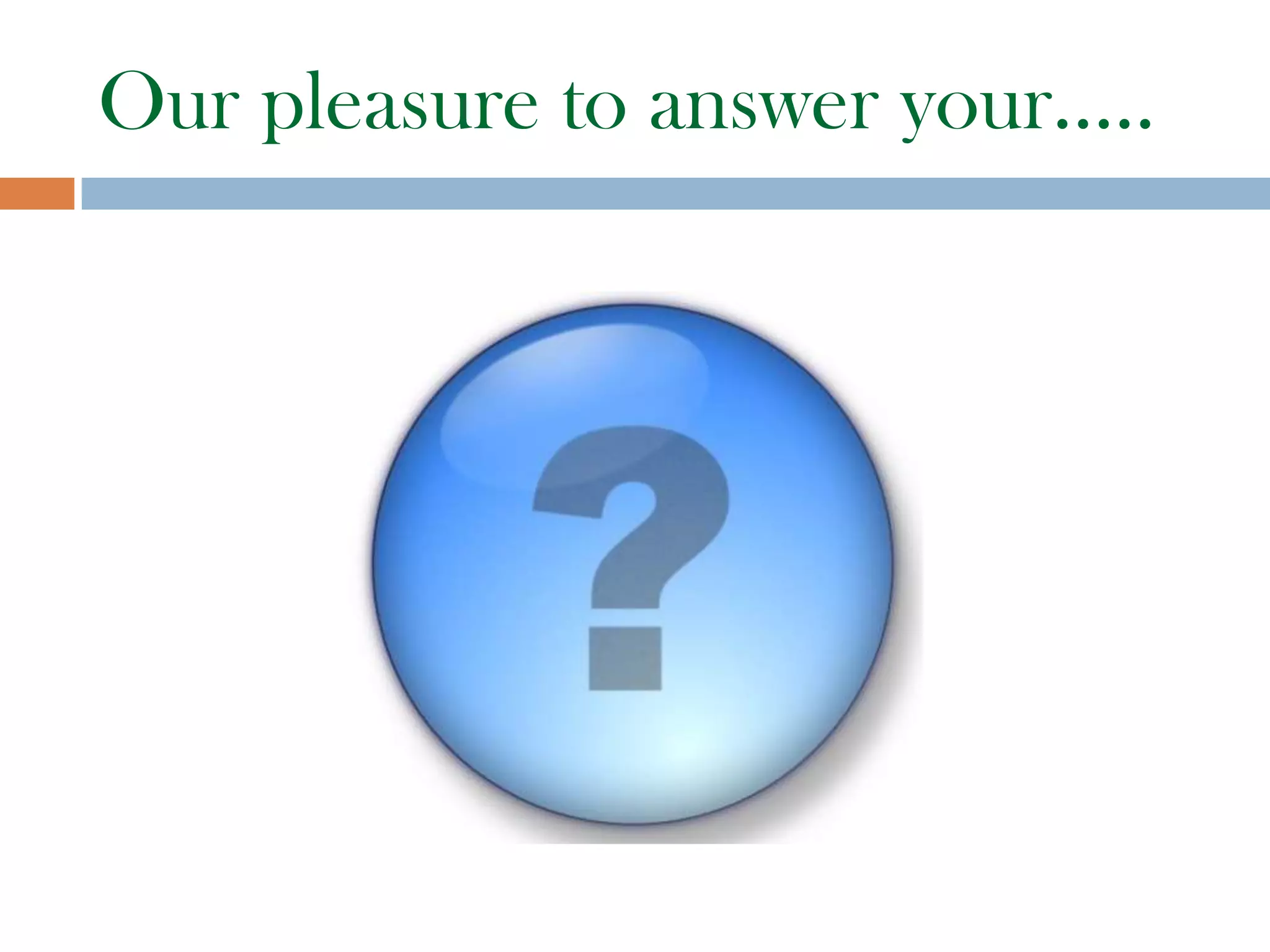 Our pleasure to answer your…..
 