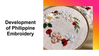 Development
of Philippine
Embroidery
 