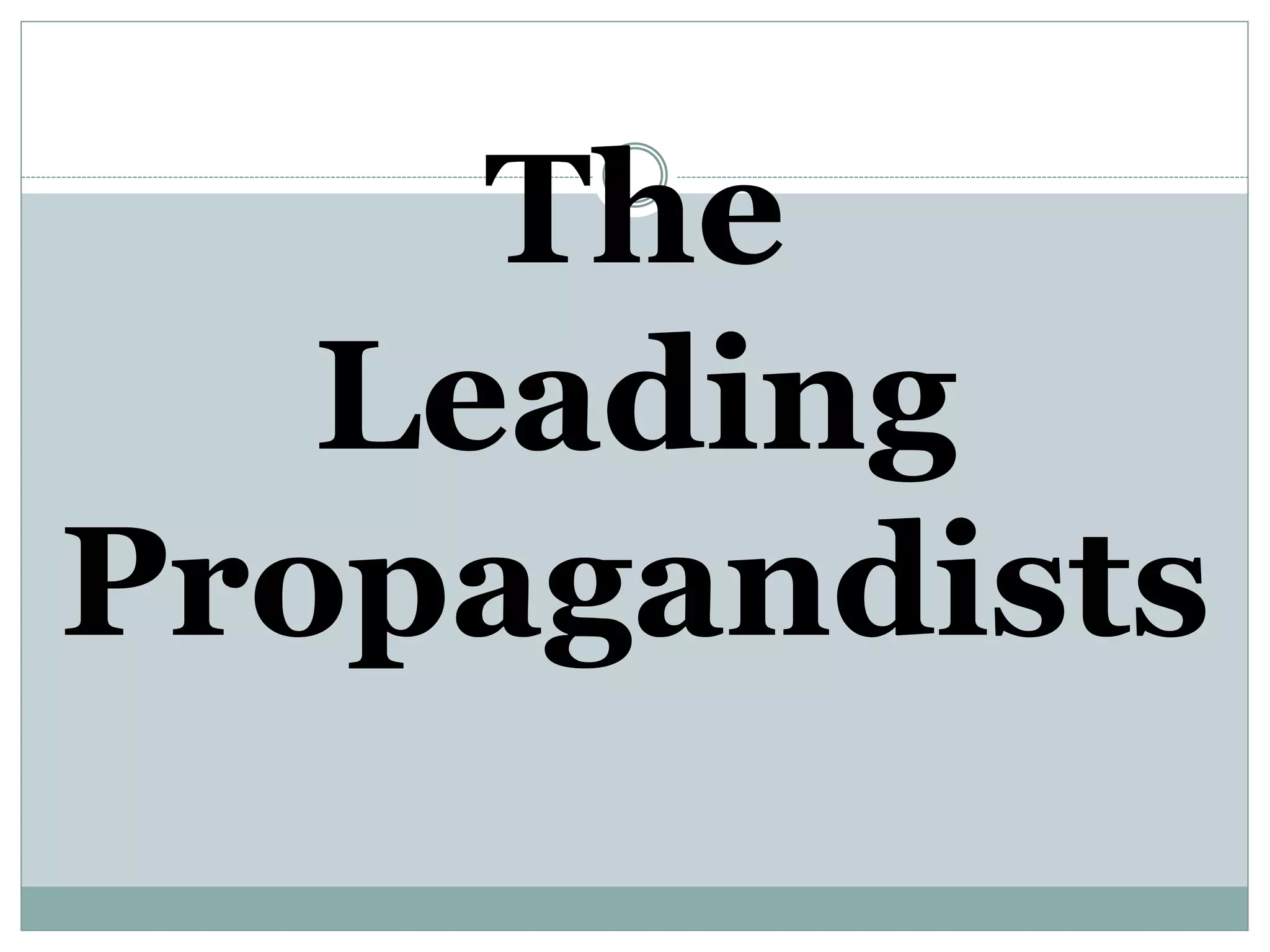 The
Leading
Propagandists
 