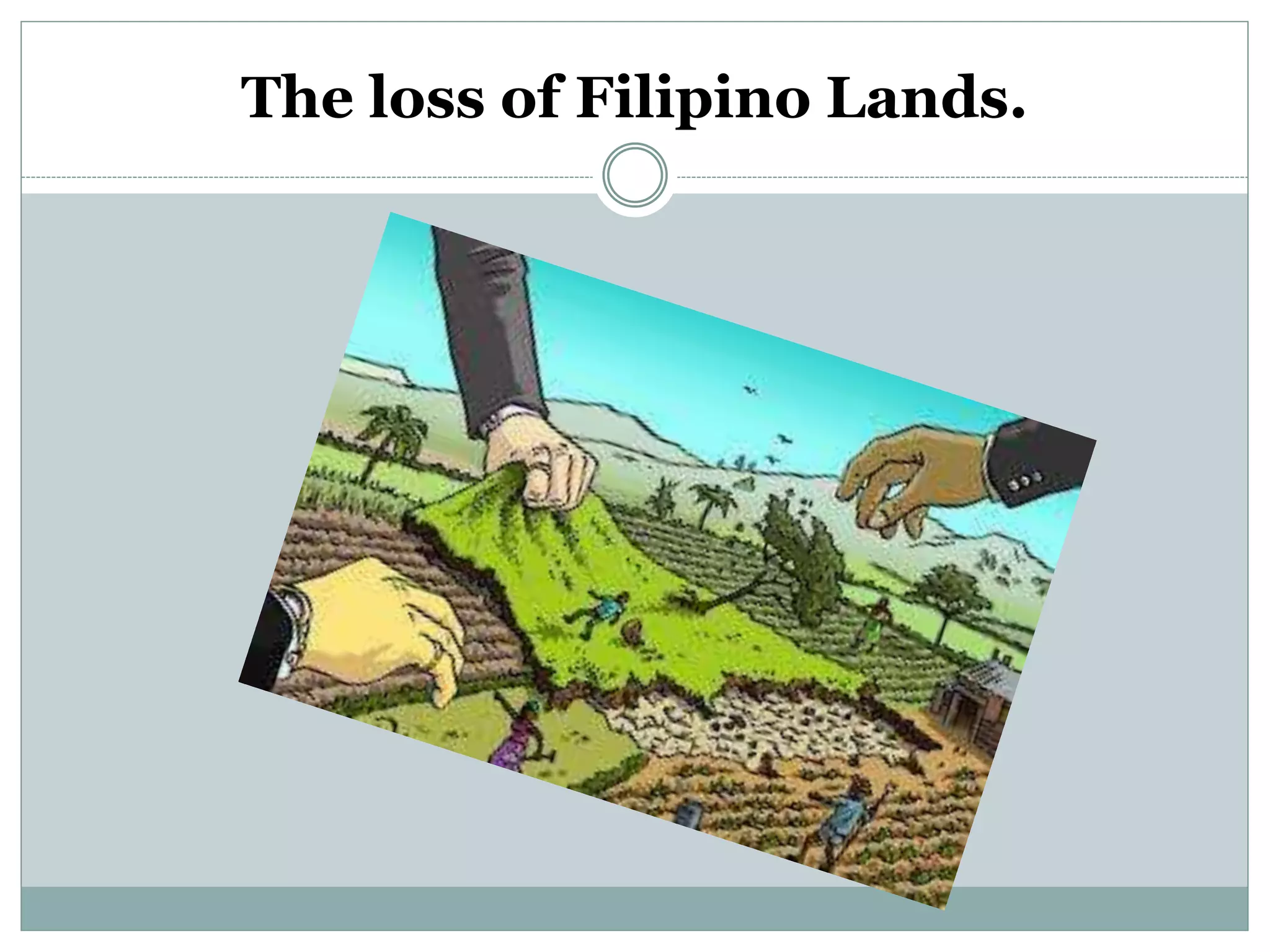 The loss of Filipino Lands.
 