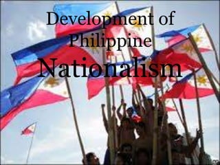 Development of
Philippine
Nationalism
 