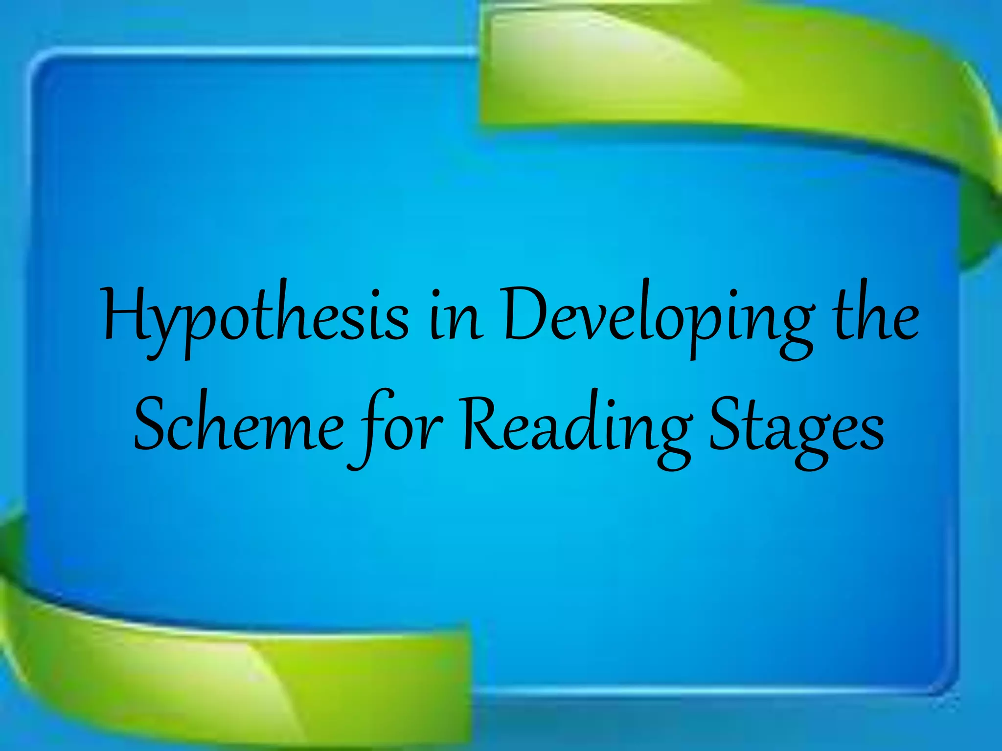 Hypothesis in Developing the
Scheme for Reading Stages
 