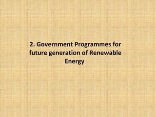 2. Government Programmes for future generation of Renewable Energy  