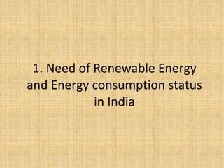 1. Need of Renewable Energy and Energy consumption status in India 
