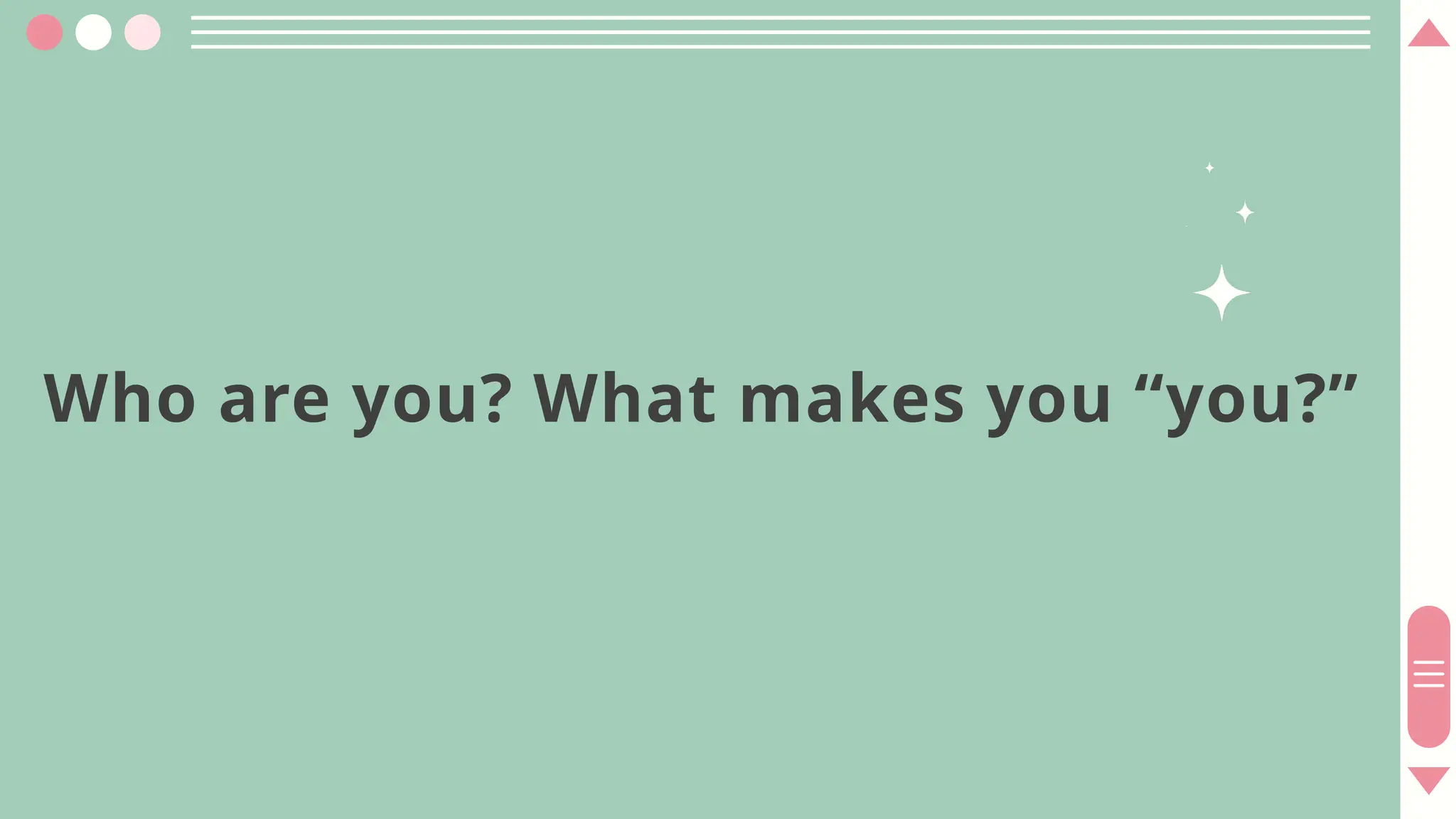 Who are you? What makes you “you?”
 