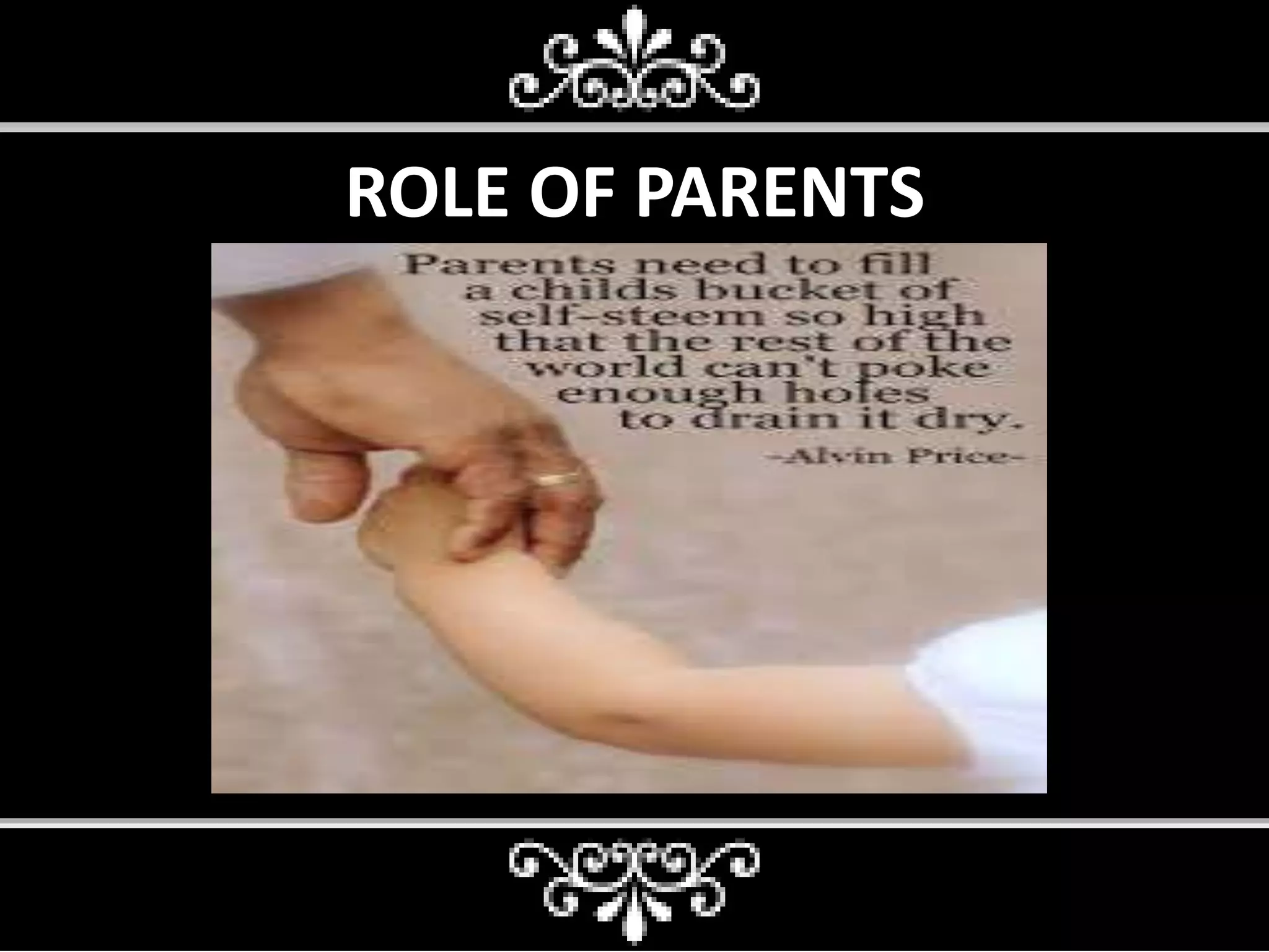 ROLE OF PARENTS
 