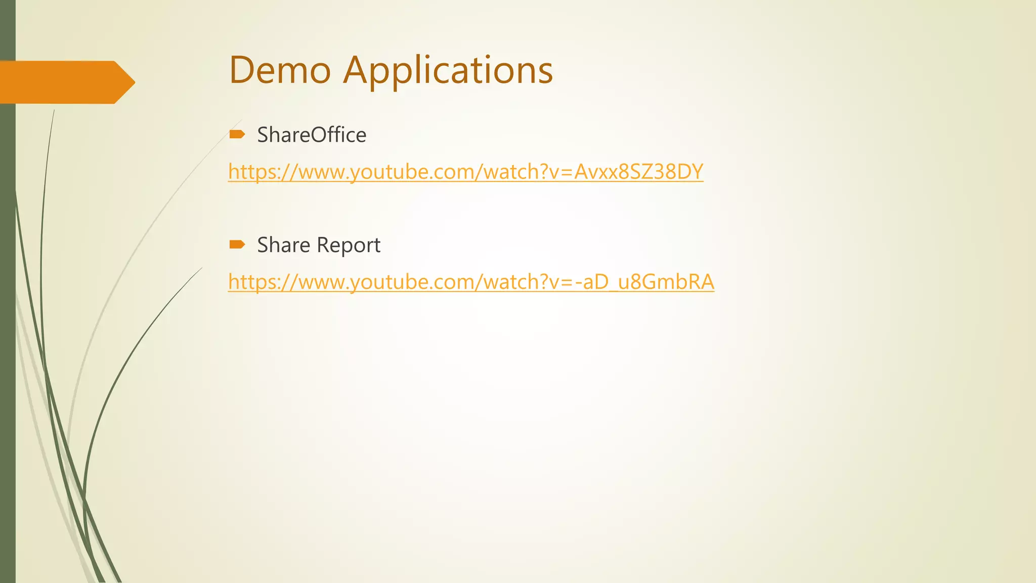 Demo Applications
 ShareOffice
https://www.youtube.com/watch?v=Avxx8SZ38DY
 Share Report
https://www.youtube.com/watch?v=-aD_u8GmbRA
 
