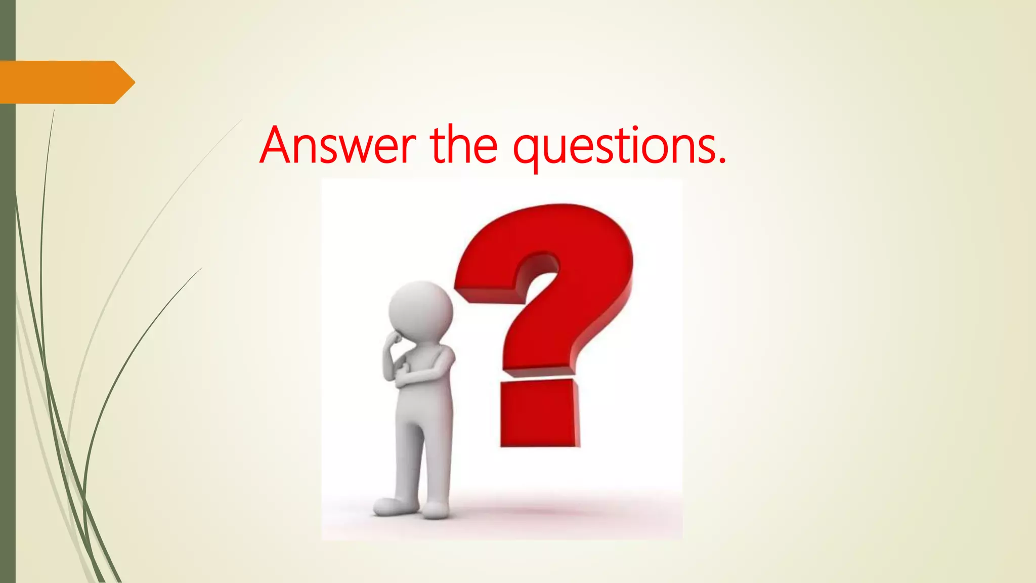 Answer the questions.
 