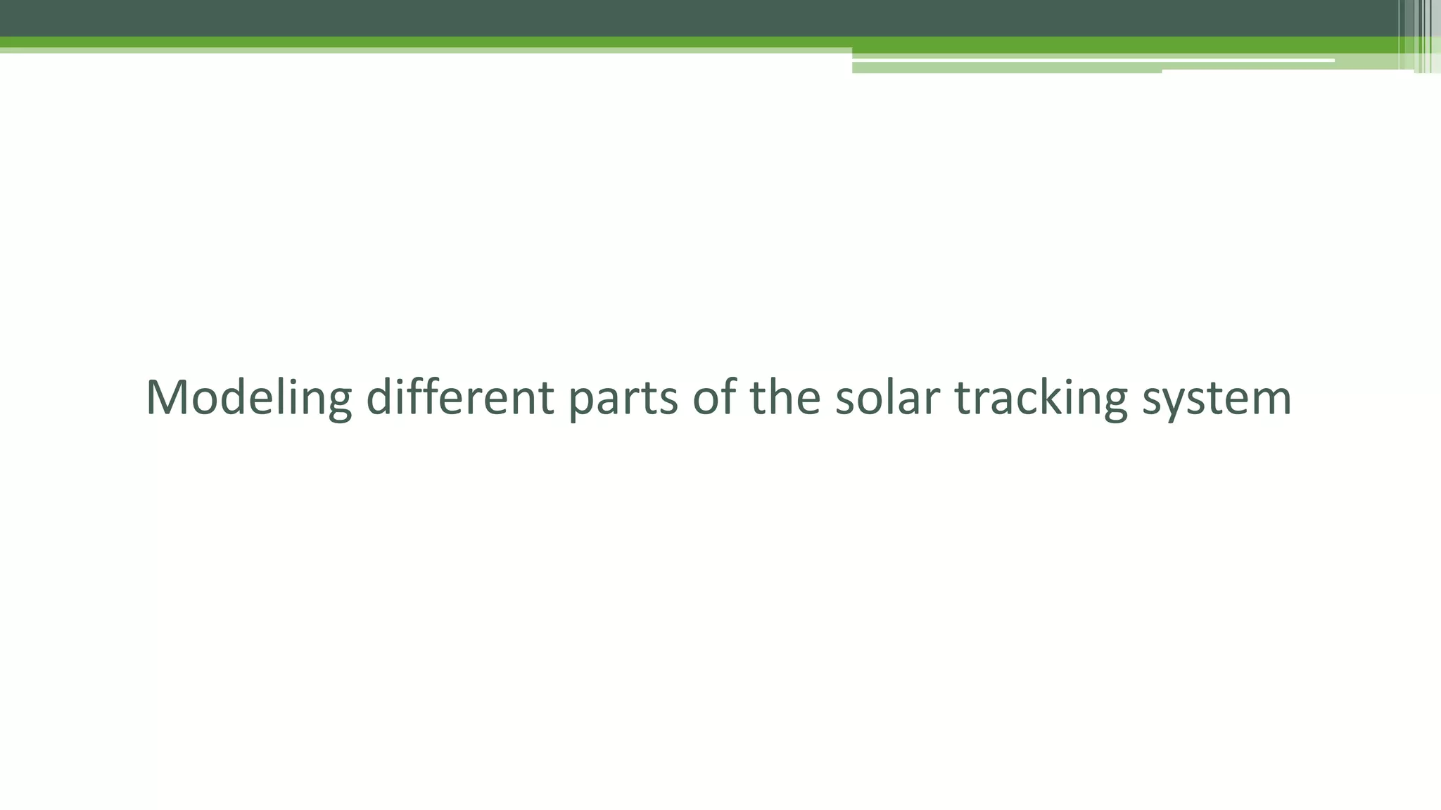 Modeling different parts of the solar tracking system
 
